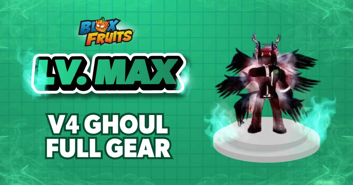 LV MAX + V4 GHOUL FULL GEAR