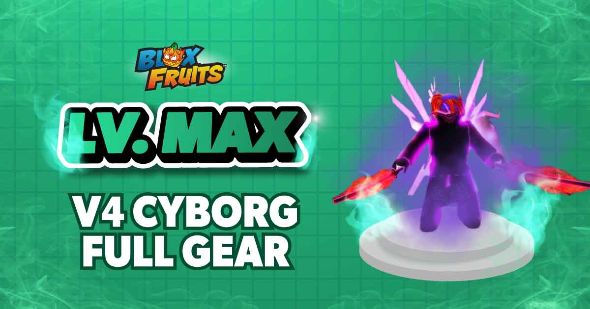 LV MAX + V4 CYBORG FULL GEAR